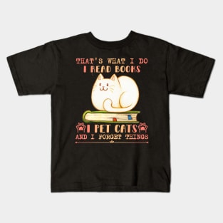 That's What I Do I Read Books I Pet Cats And I Forget Things Kids T-Shirt